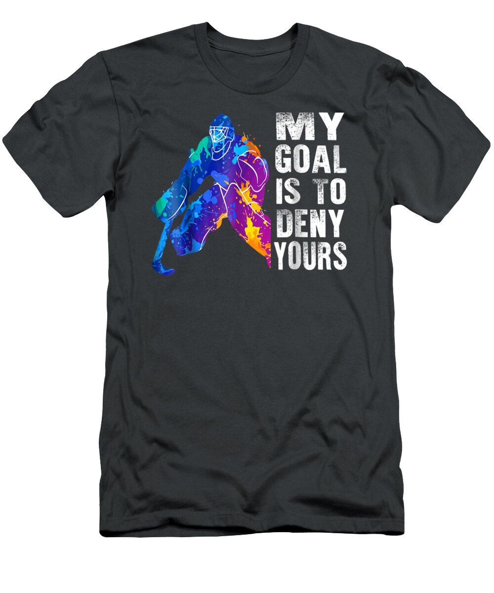 E Hockey Goalie My Goal Is to Deny Yours Manoli Erynn T-Shirt