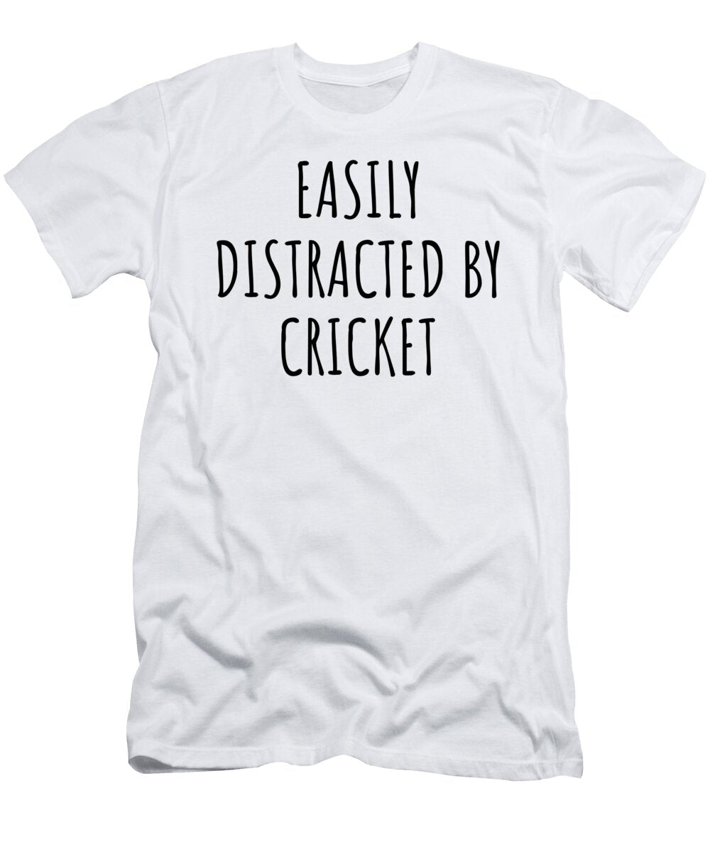 Easily Distracted By Cricket Funny Gift Idea for Hobby Lover Fanatic Quote Addict Gag Fan Joke Funnygiftscreation T-Shirt