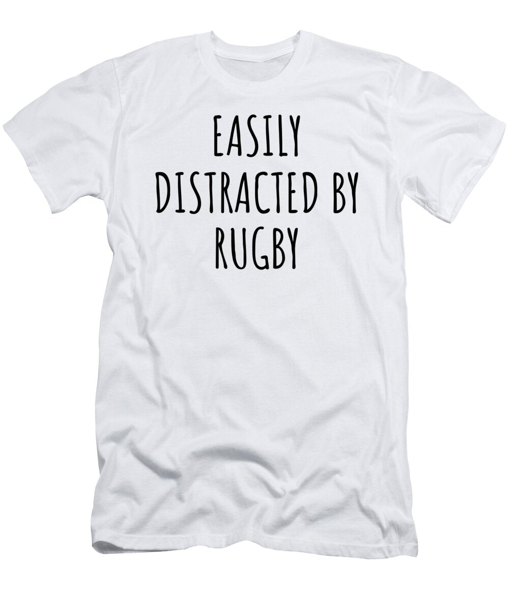 Easily Distracted By Rugby Funny Gift Idea for Hobby Lover Fanatic Quote Addict Gag Fan Joke Funnygiftscreation T-Shirt