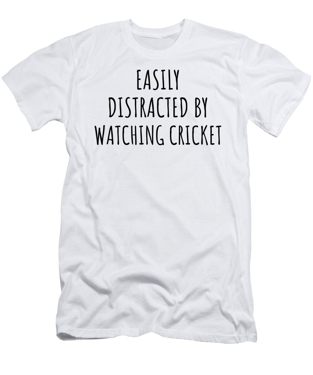 Easily Distracted By Watching Cricket Funny Gift Idea for Hobby Lover Fanatic Quote Addict Gag Fan Joke Funnygiftscreation T-Shirt