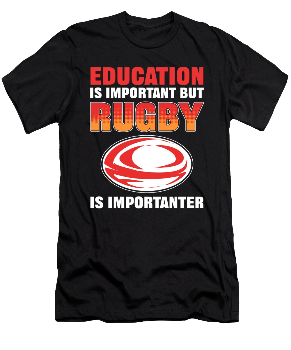 Education Is Important But Rugby Is Importanter Alessandra Roth T-Shirt