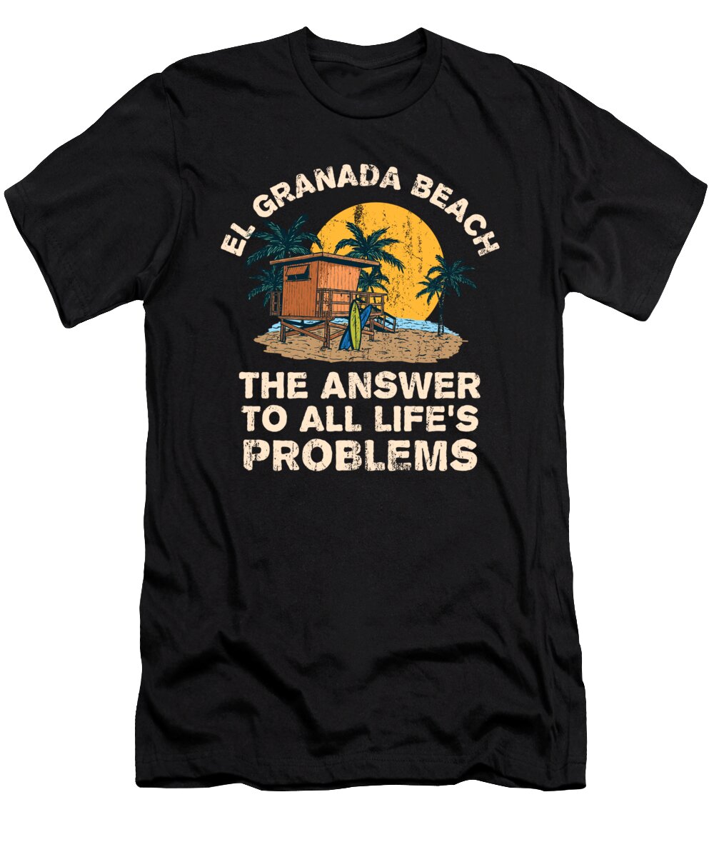 El Granada Beach Answer to All Lifes Problems Vacation Maximus Designs T-Shirt