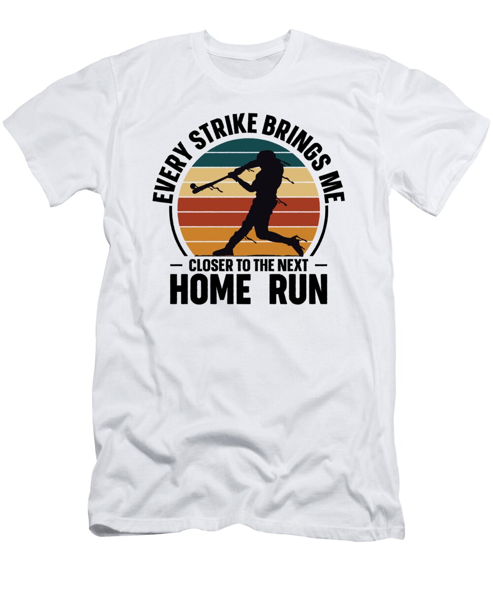 Every Strike Brings Me Closer to the Next Home Run Baseball Toms Store T-Shirt