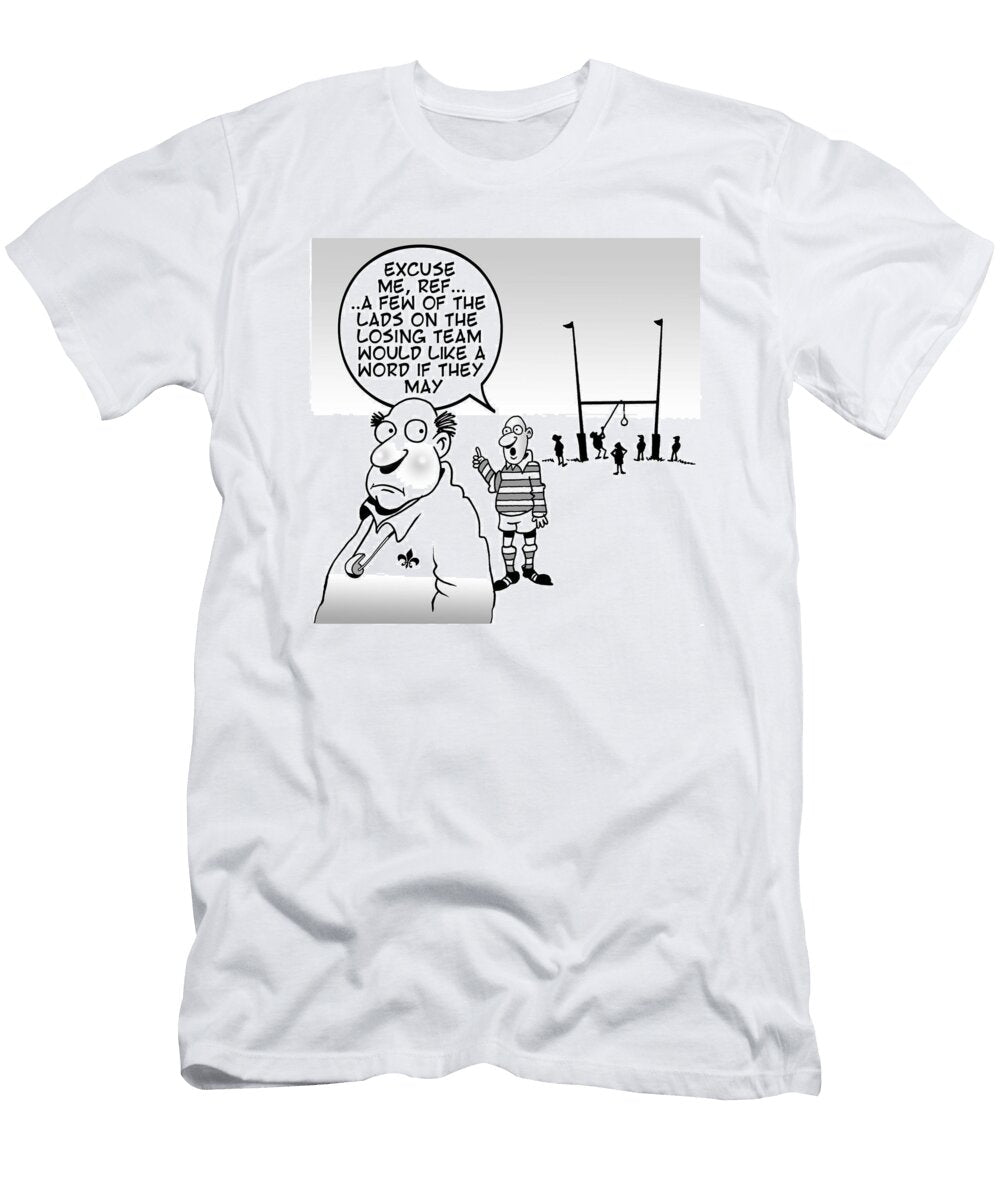 Excuse Me Ref a Few of the Lads on the Losing Team Mark Lynch T-Shirt