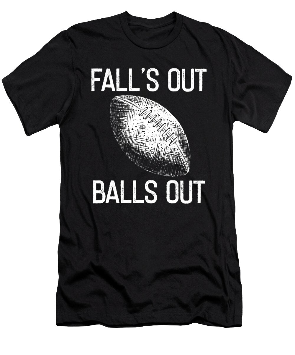 Falls Out Balls Out Football Sports Player Gift Thomas Larch T-Shirt