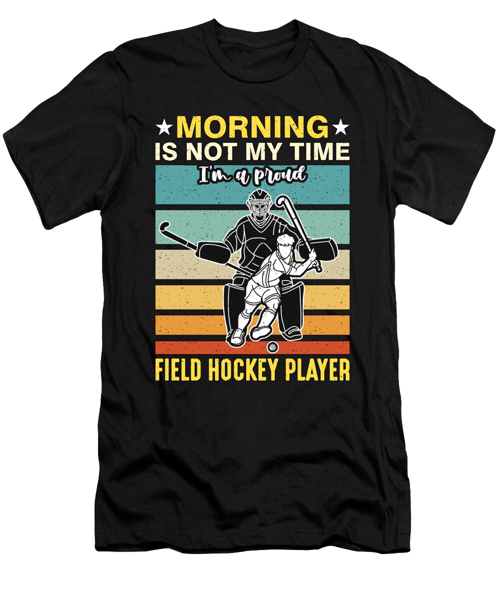 Field Hockey Player Morning Is Not My Goalkeeper Tshirtconcepts Marvin Poppe T-Shirt