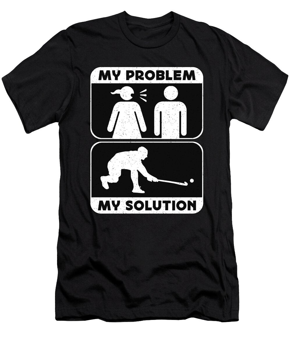 Field Hockey Player My Problem My Pictogram Dad Tshirtconcepts Marvin Poppe T-Shirt