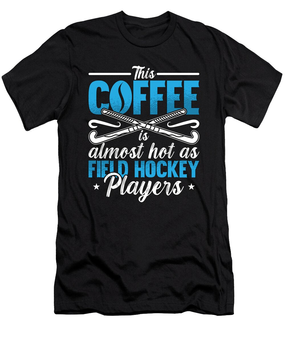 Field Hockey This Coffee Is Almost As Goalkeeper Tshirtconcepts Marvin Poppe T-Shirt