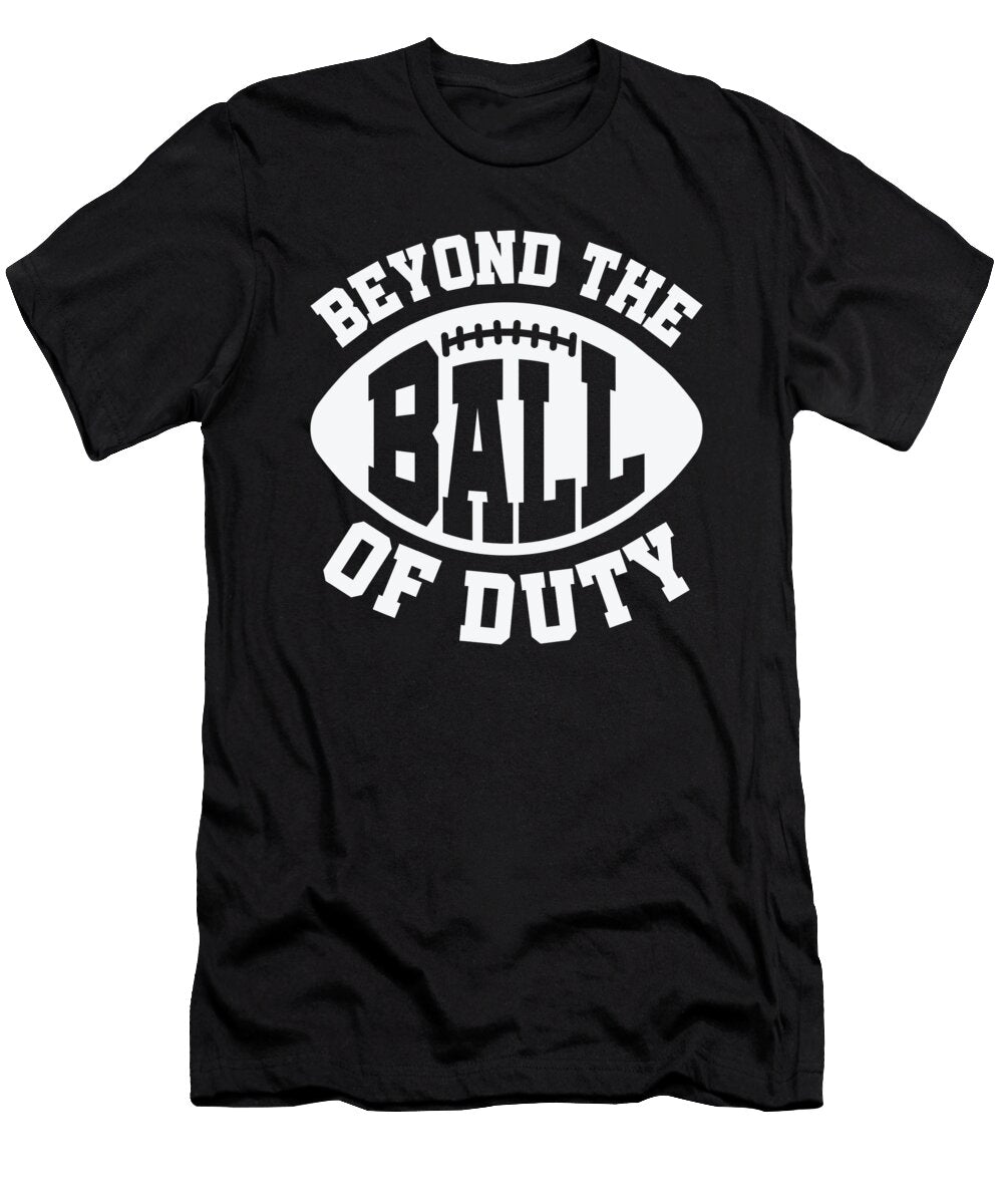 Football Beyond the Ball of Duty Sports Football Player Toms Store T-Shirt