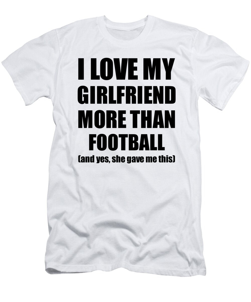 Football Boyfriend Funny Valentine Gift Idea for My Bf Lover From Girlfriend Funny Gift Ideas T-Shirt