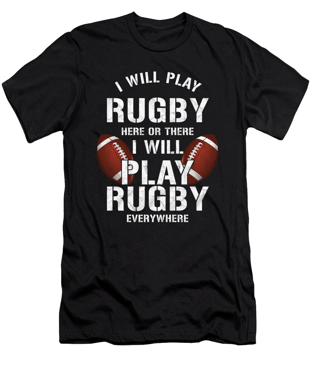 Football Contact Team Sports Rugger I Will Play Rugby Everywhere Gift Thomas Larch T-Shirt
