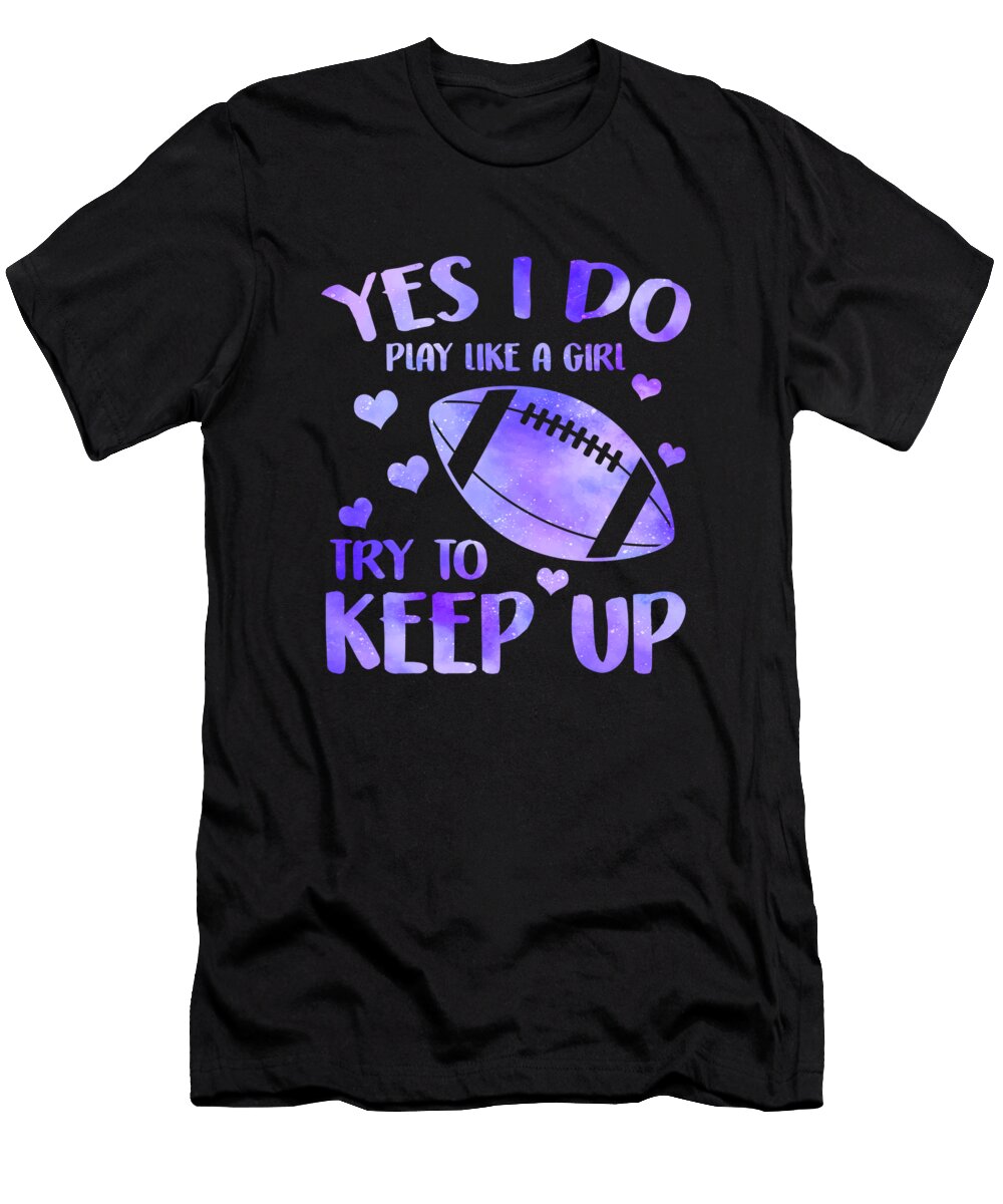 Football Yes I Do Play Like a Girl Try to Keep Up Football Mom Game Day Gift for Women Sifou Store T-Shirt