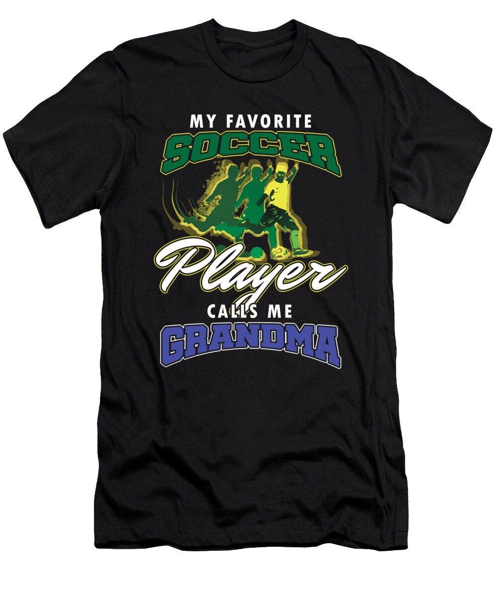 Footballer Goalie My Favorite Soccer Player Calls Me Grandma Footballer Gift Thomas Larch T-Shirt