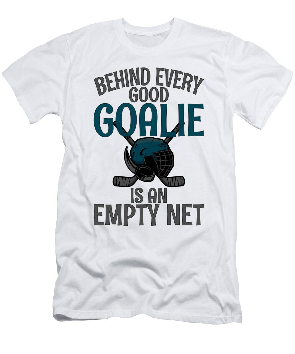 Fun Ice Hockey Fan Gift Behind Every Good Goalie Is Empty Net Hockey Lover Kanig Designs T-Shirt