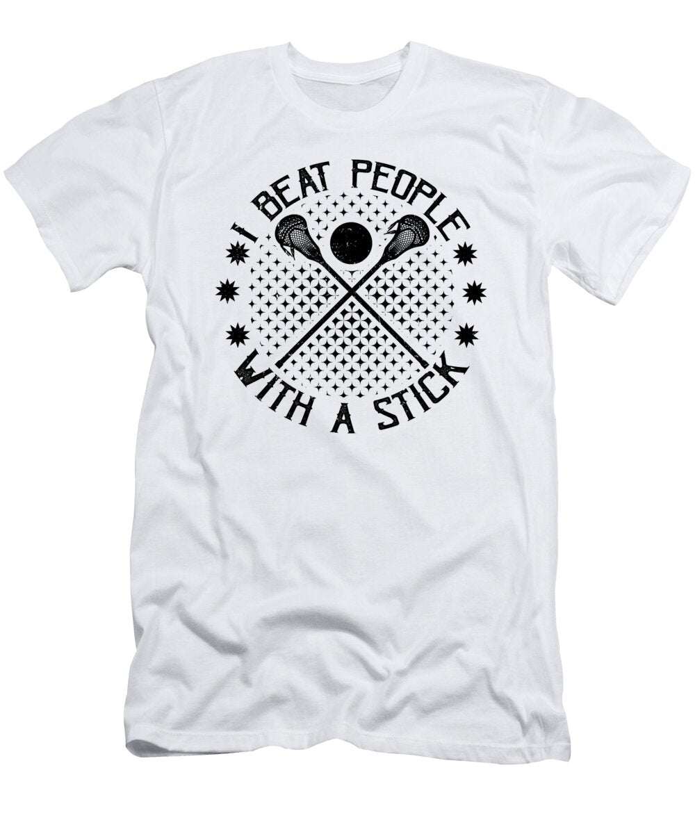 Fun Lacrosse Gift I Beat People with a Stick Lacrosse Player Gift Kanig Designs T-Shirt