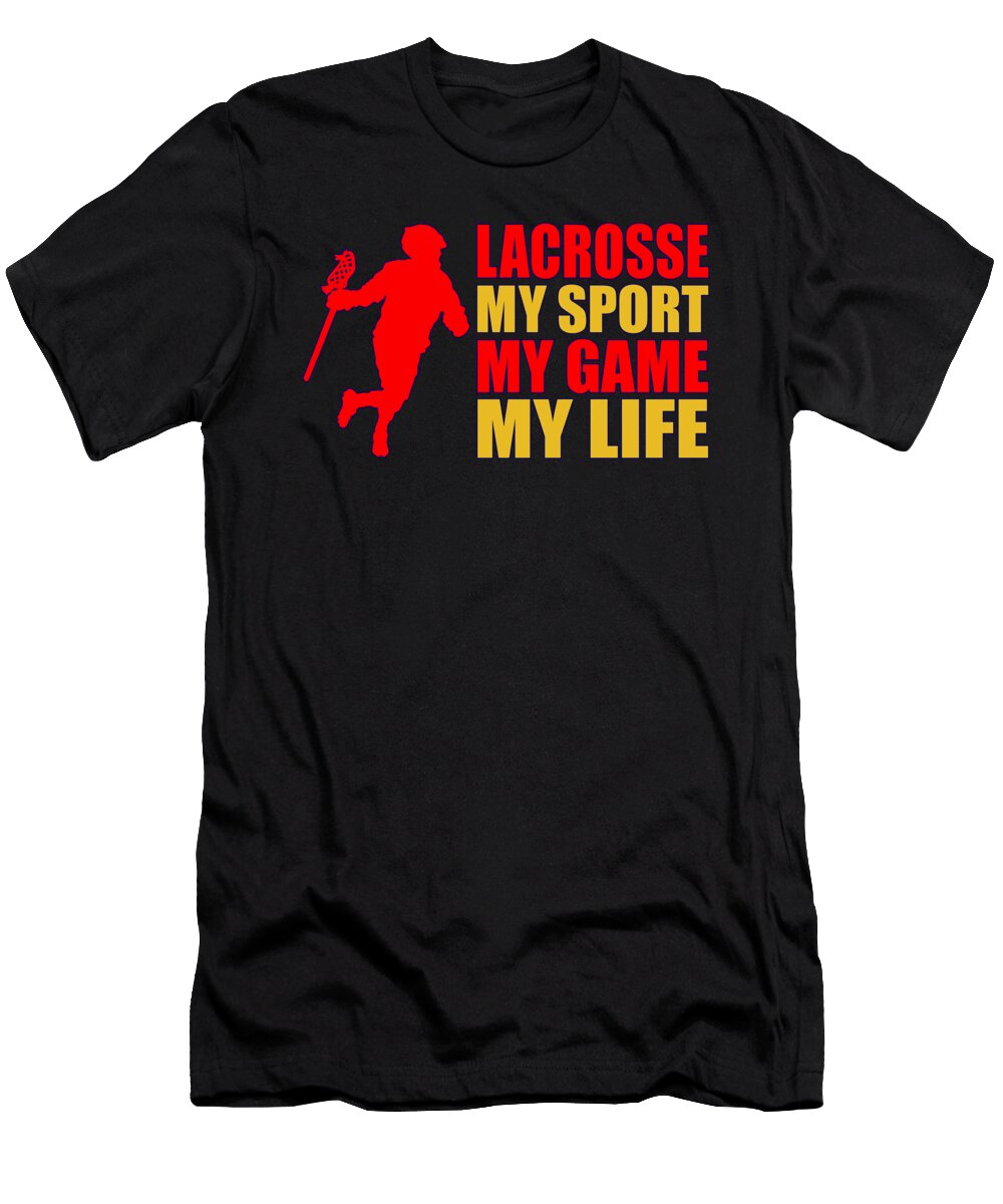 Fun Lacrosse Player Gift Lacrosse My Sport My Game My Life Lacrosse Kanig Designs T-Shirt