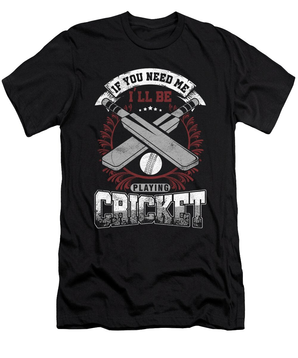 Funny Bat and Ball Game Stumps Wicket Sports If You Need Me Playing Cricket Gift Thomas Larch T-Shirt