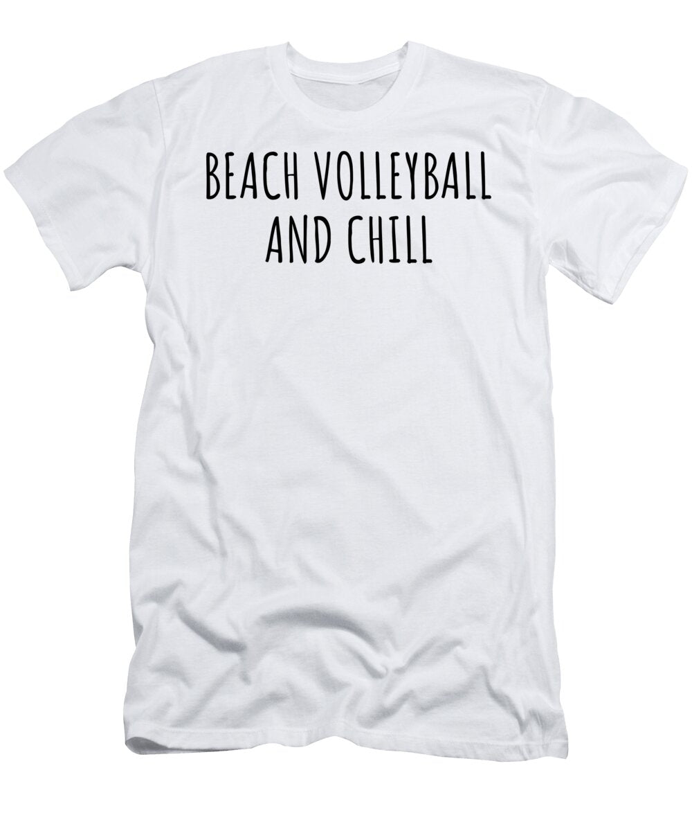 Funny Beach Volleyball and Chill Novelty Gift Idea for Hobby Lover Fan Zen Quote Relaxing Gag Chilling Funnygiftscreation T-Shirt