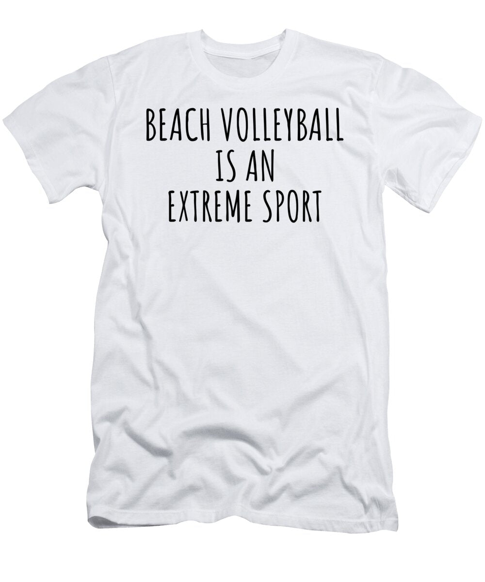 Funny Beach Volleyball Is an Extreme Sport Ironic Gift Idea for Hobby Lover Sarcastic Present Quote Fan Gag Funnygiftscreation T-Shirt