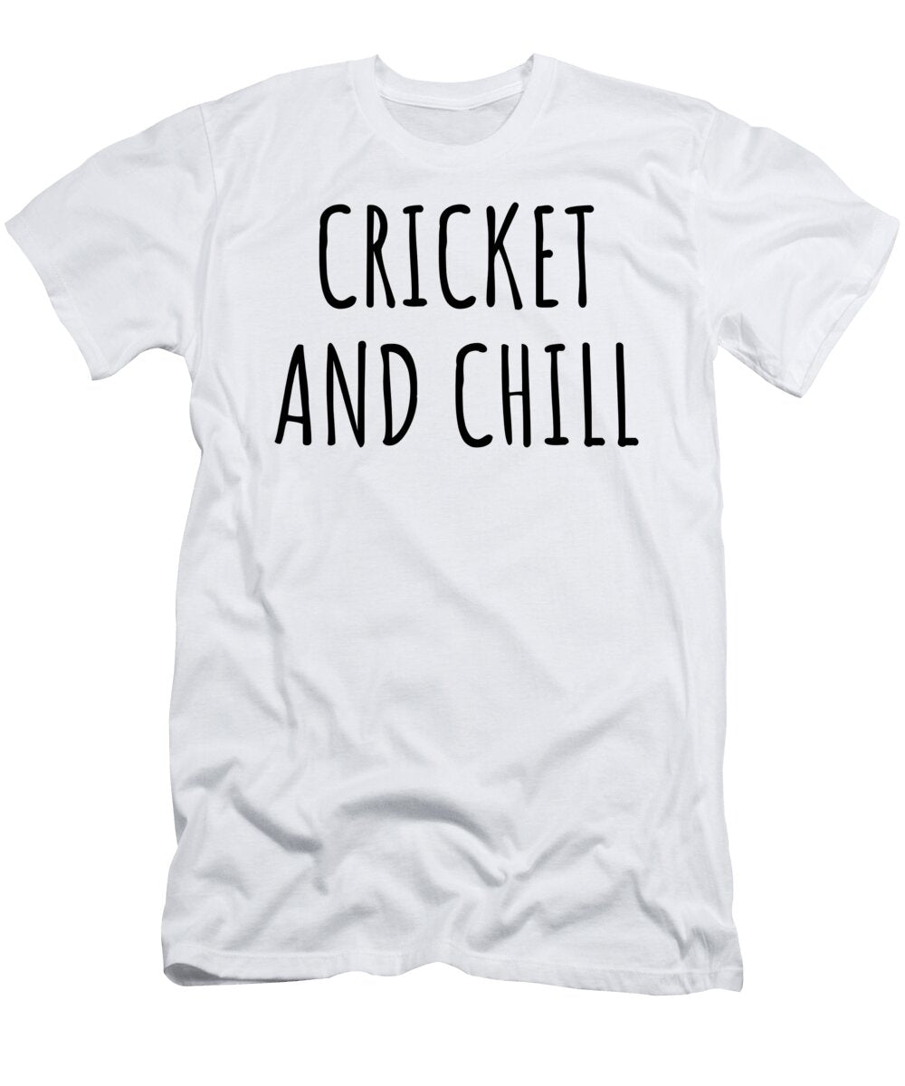 Funny Cricket and Chill Novelty Gift Idea for Hobby Lover Fan Zen Quote Relaxing Gag Chilling Funnygiftscreation T-Shirt