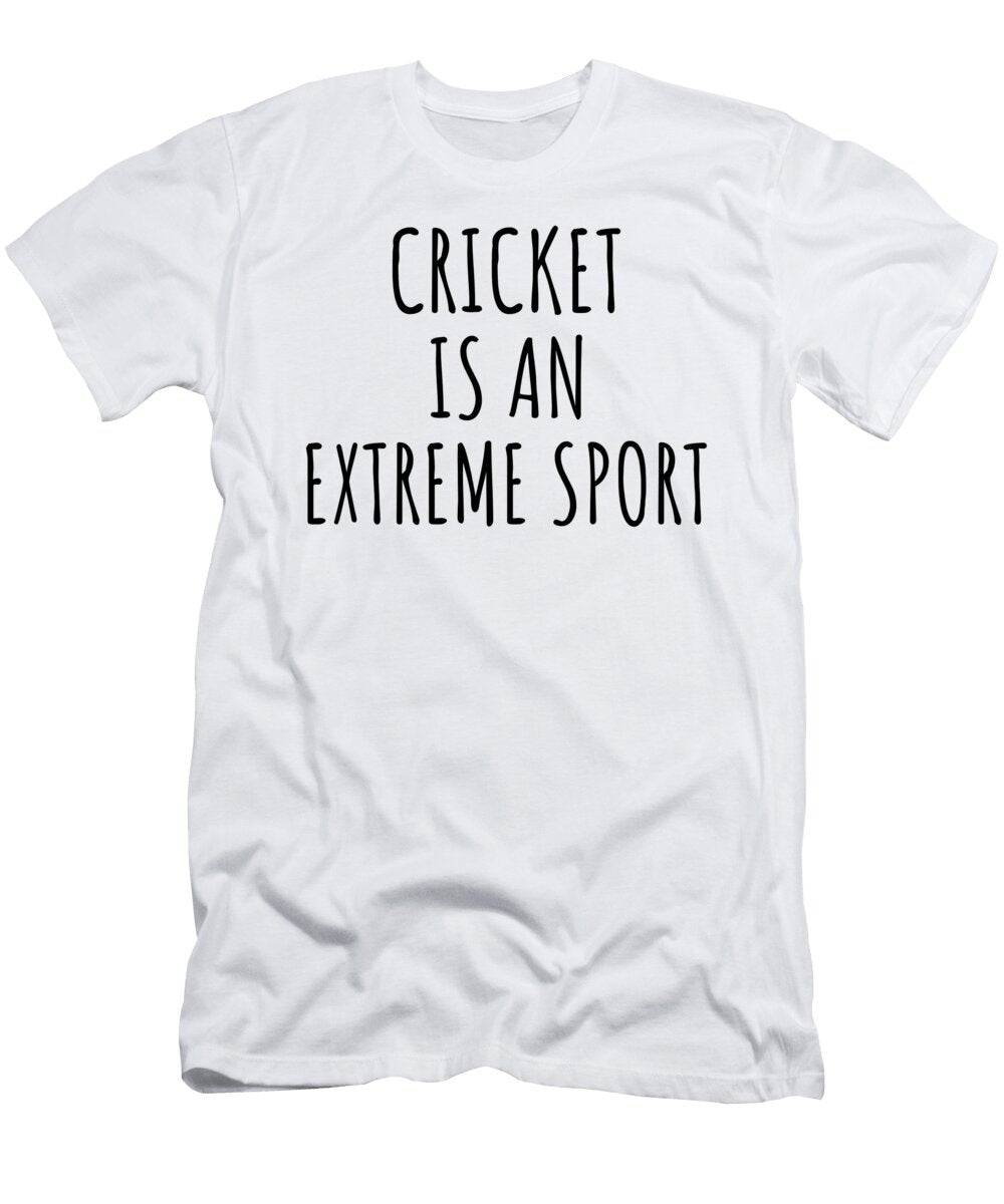 Funny Cricket Is an Extreme Sport Ironic Gift Idea for Hobby Lover Sarcastic Present Quote Fan Gag Funnygiftscreation T-Shirt