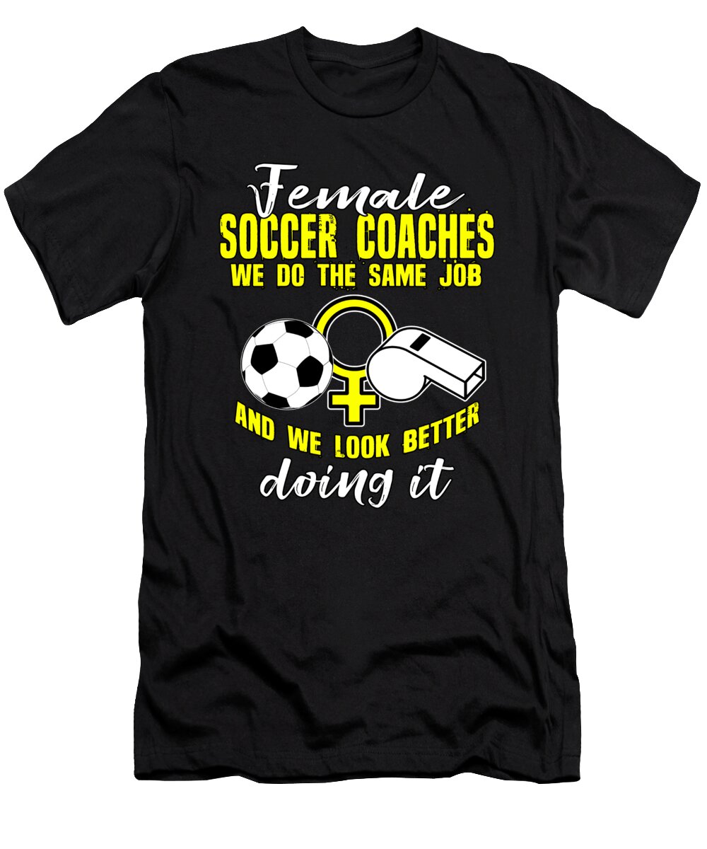 Funny Female Soccer Coach Team Soccer Player Gift Muc Designs T-Shirt