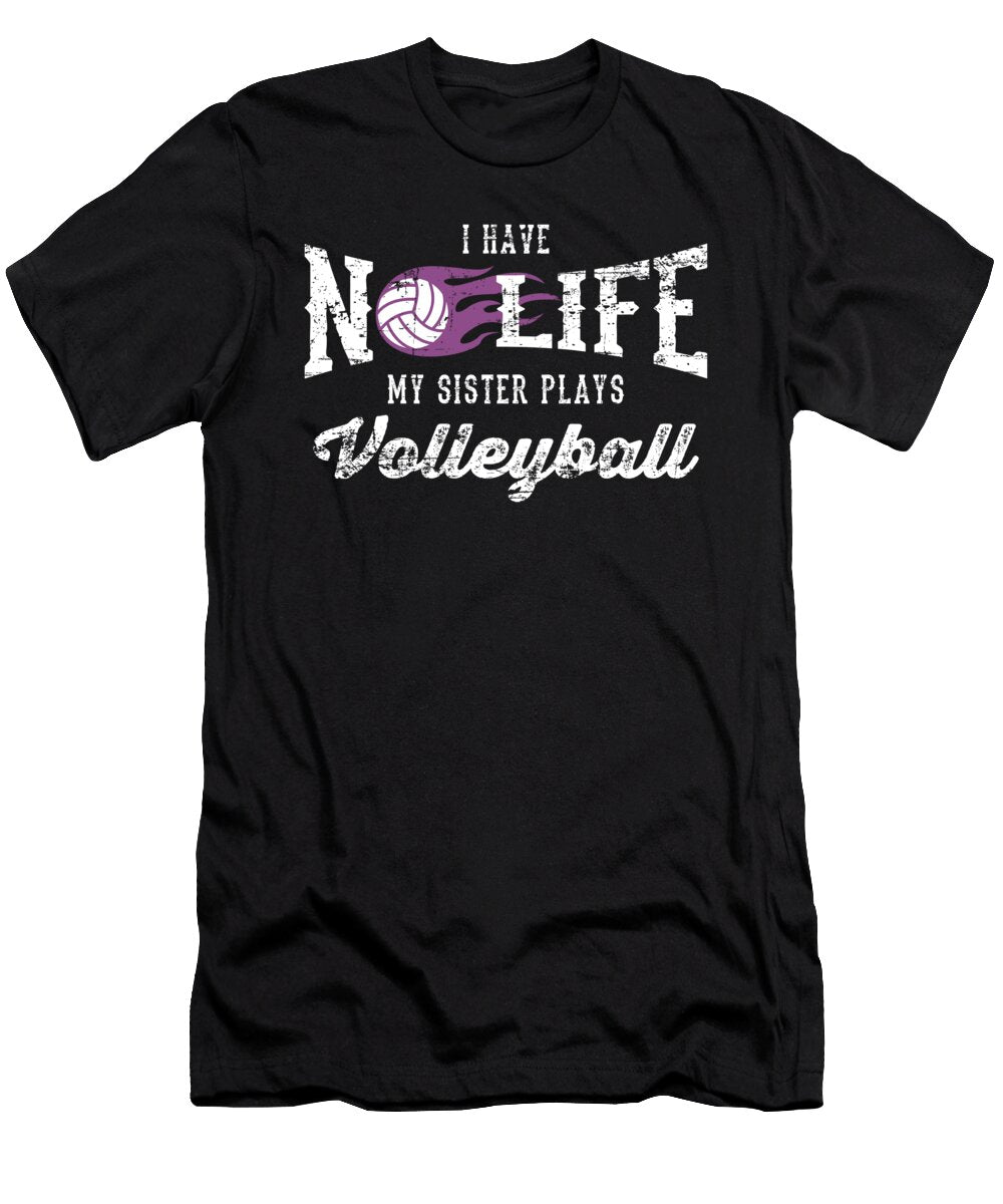 Funny I Have No Life My Sister Plays Volleyball Funny Print Noirty Designs T-Shirt
