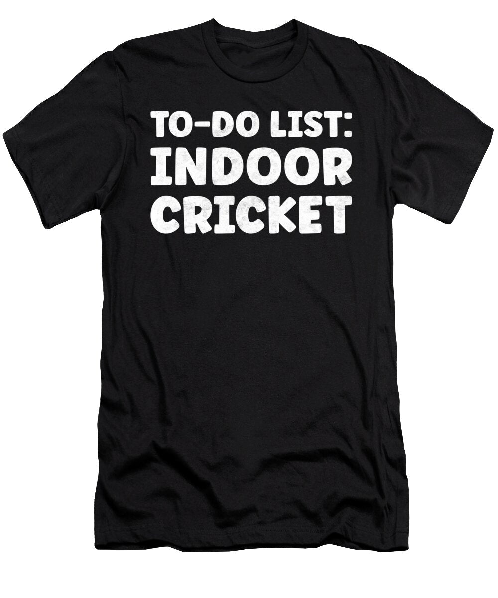 Funny Indoor Cricket Lover Quotes Indoor Cricketer Tenshirt T-Shirt