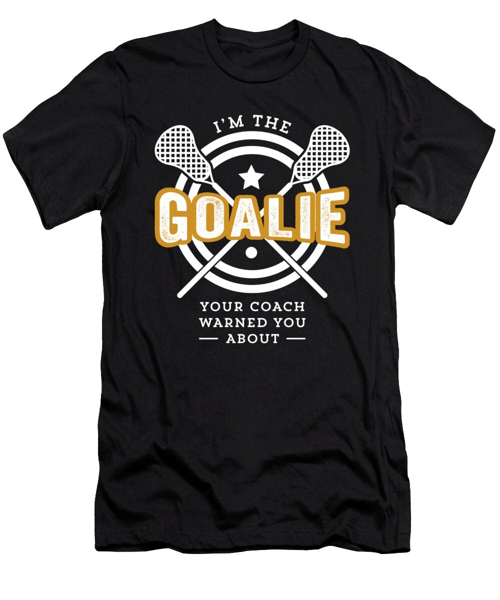 Funny Lacrosse Goalie Print Your Coach Warned You Noirty Designs T-Shirt