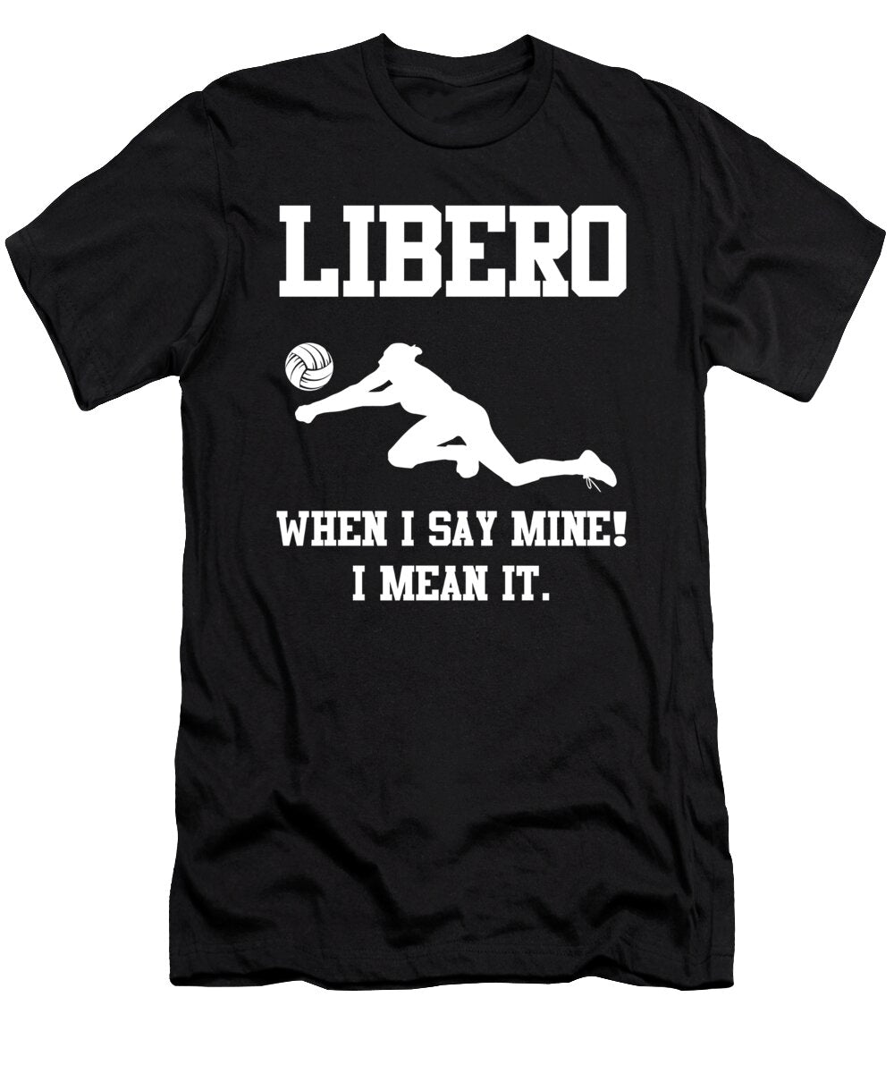 Funny Libero When I Say Mine I Mean It Me T-Shirt