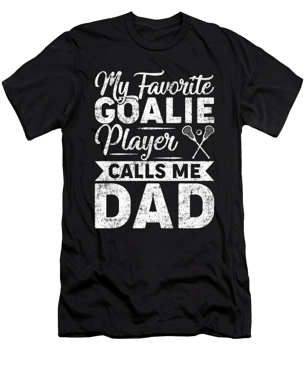 Funny My Goalie Player Calls Me Dad Lacrosse Fathers Day Dhbubble T-Shirt