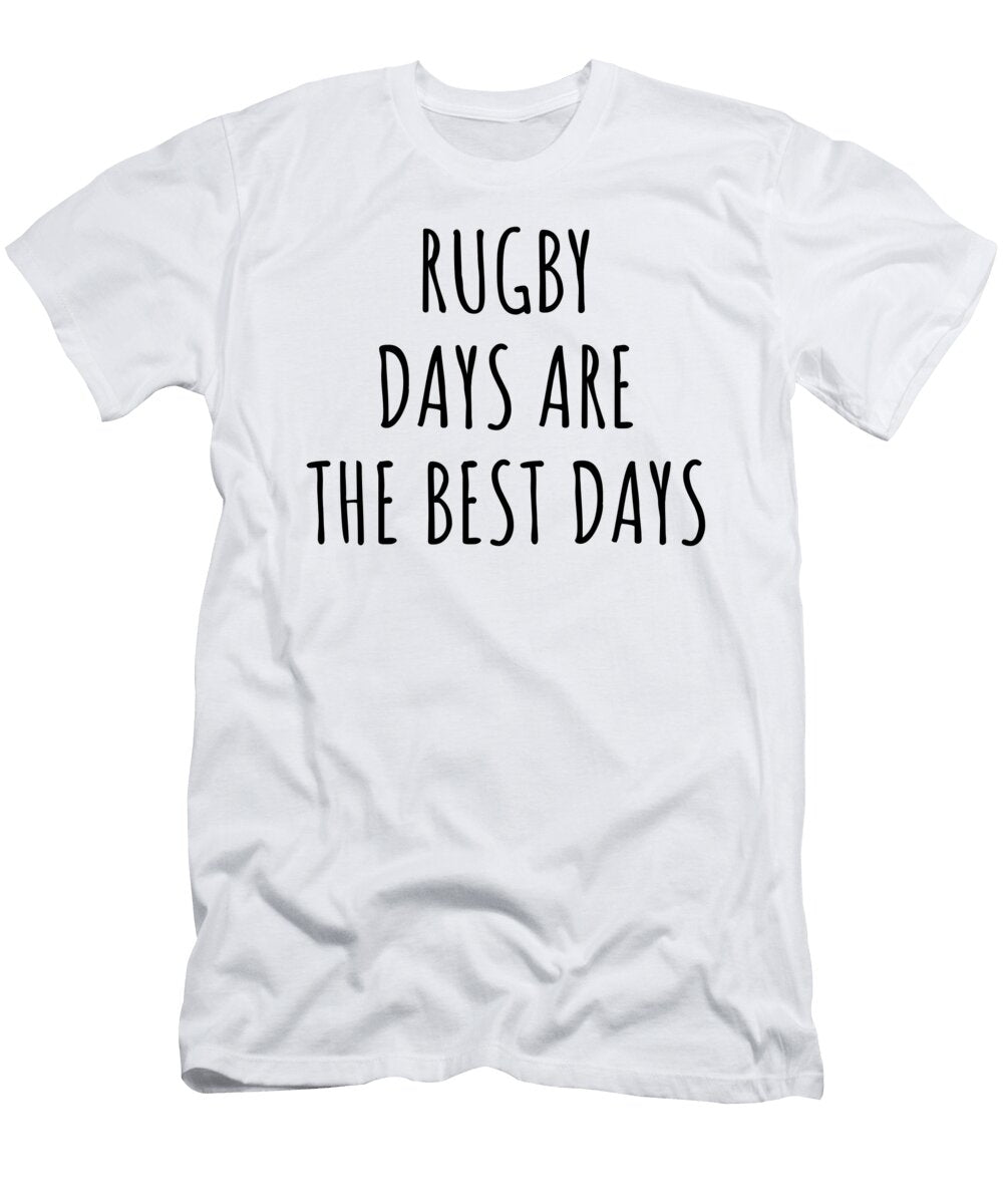 Funny Rugby Days Are the Best Days Gift Idea for Hobby Lover Fan Quote Inspirational Gag Funnygiftscreation T-Shirt