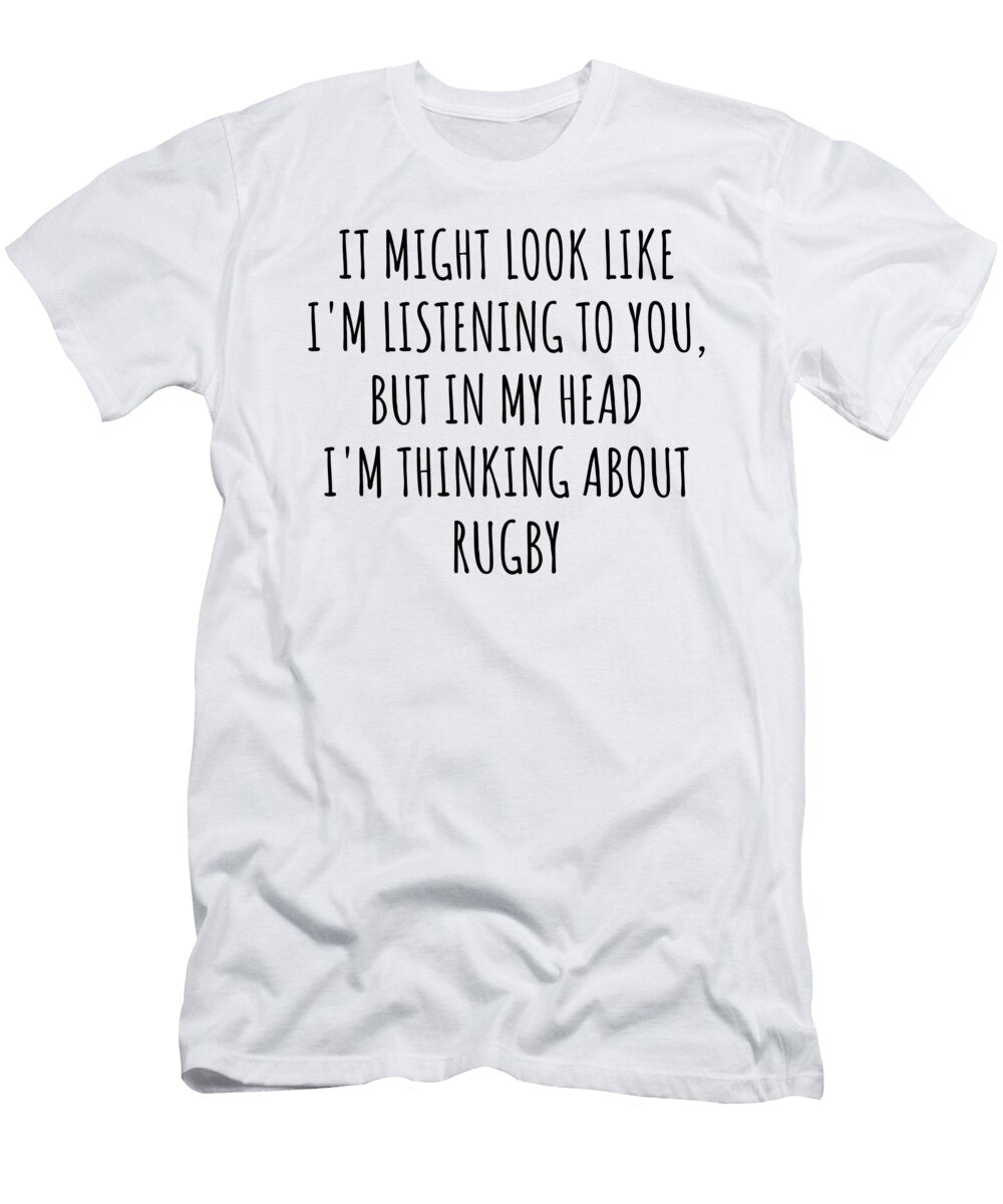 Funny Rugby Gift Idea in My Head Im Thinking About Hilarious Quote Funnygiftscreation T-Shirt