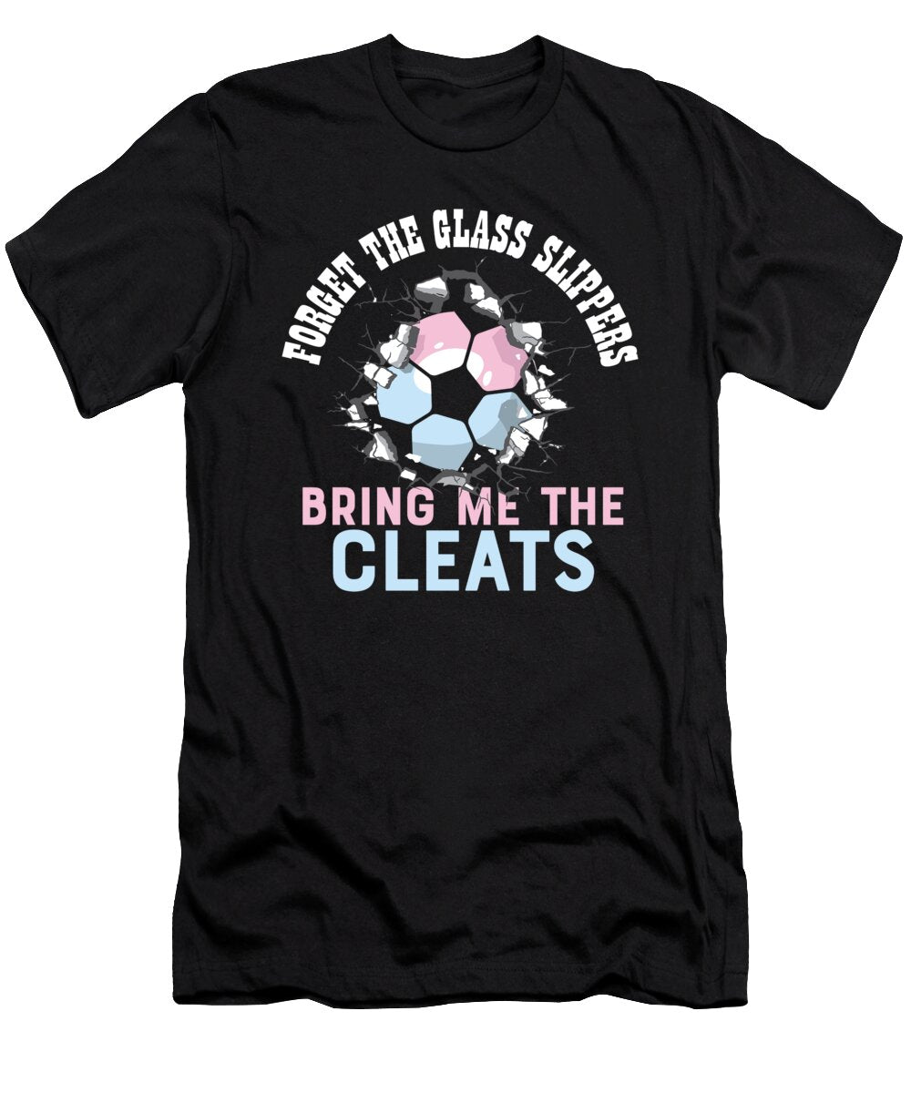 Funny Soccer Forget the Glass Slippers Bring Me the Cleats Maximus Designs T-Shirt