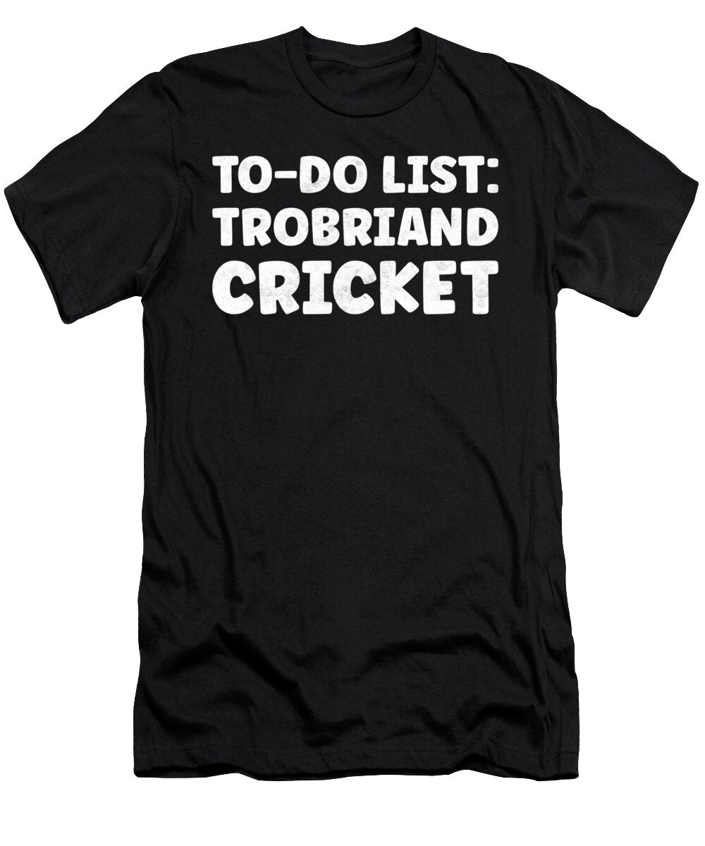 Funny Trobriand Cricket Quotes Trobriand Islanders Tenshirt T-Shirt