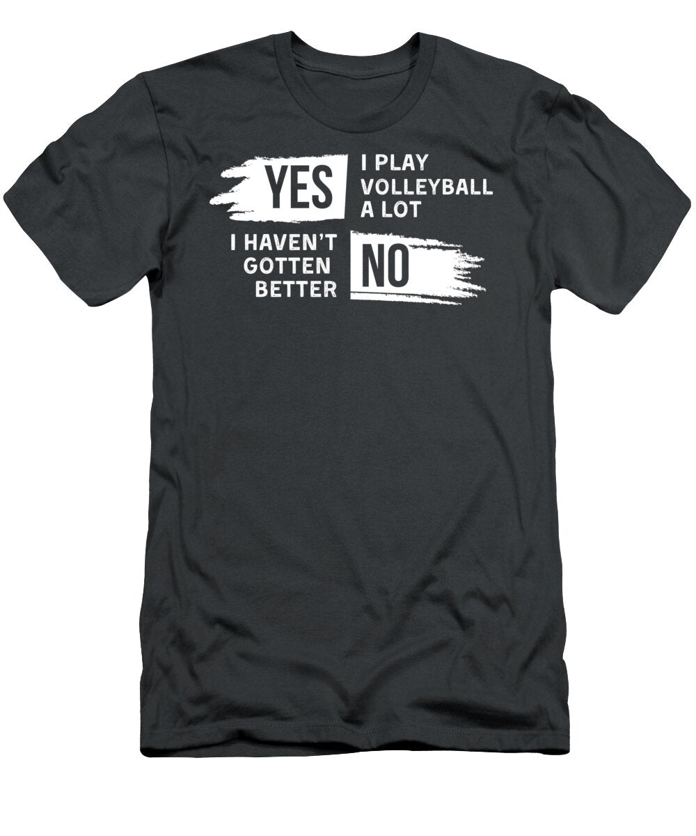 Funny Volleyball Yes I Play a Lot No I Havent Improved Awesome Store T-Shirt