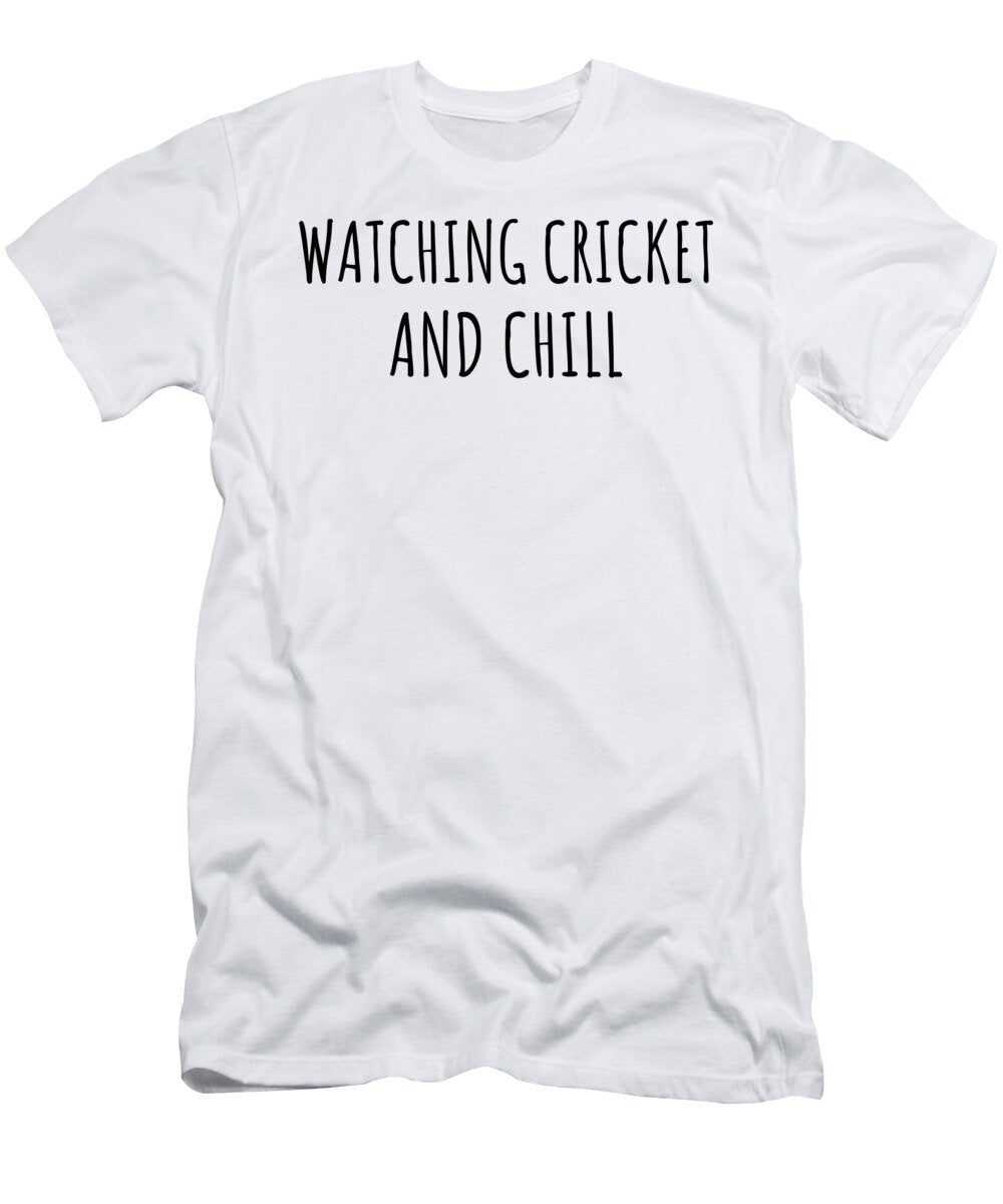 Funny Watching Cricket and Chill Novelty Gift Idea for Hobby Lover Fan Zen Quote Relaxing Gag Chilling Funnygiftscreation T-Shirt
