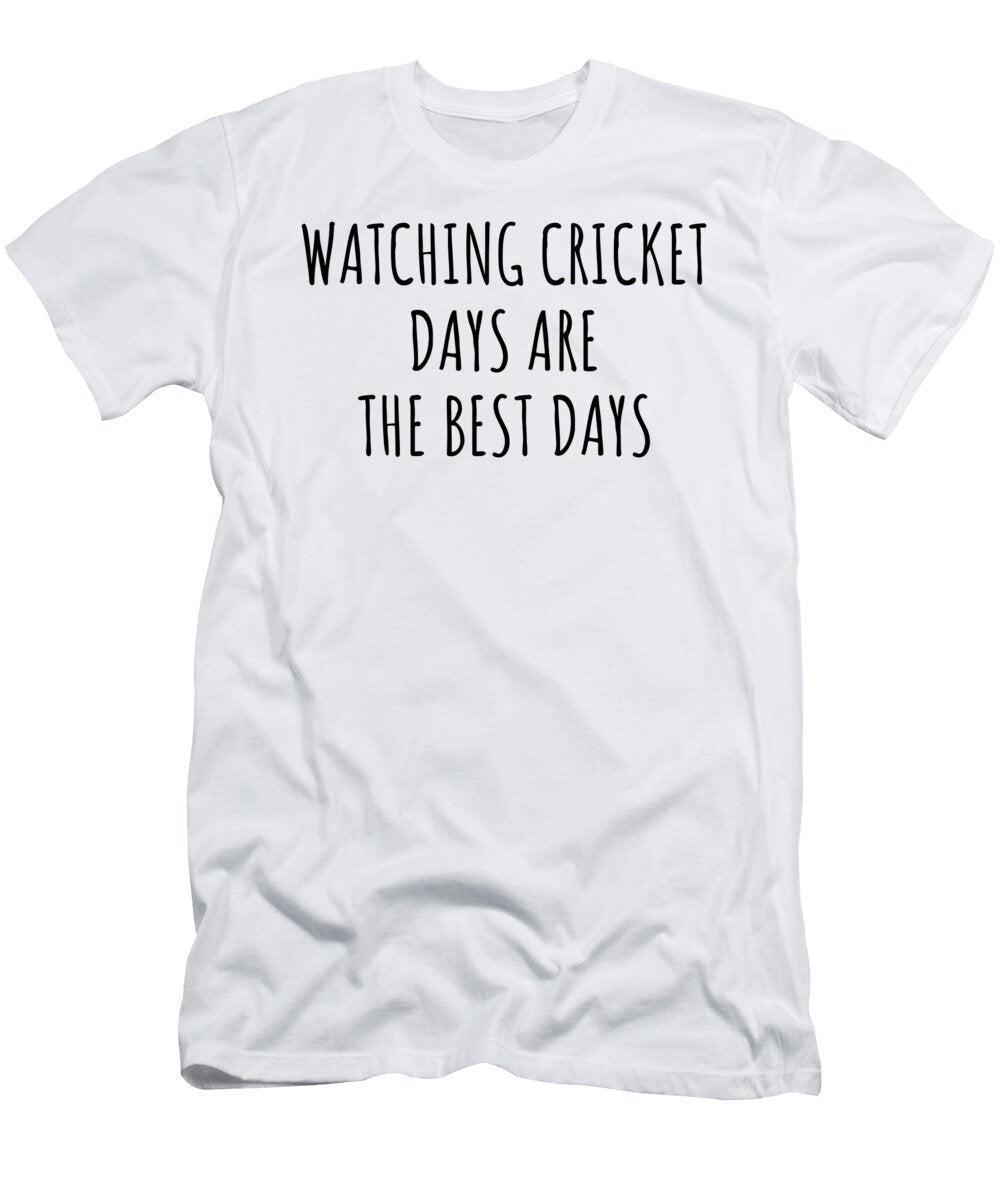 Funny Watching Cricket Days Are the Best Days Gift Idea for Hobby Lover Fan Quote Inspirational Gag Funnygiftscreation T-Shirt