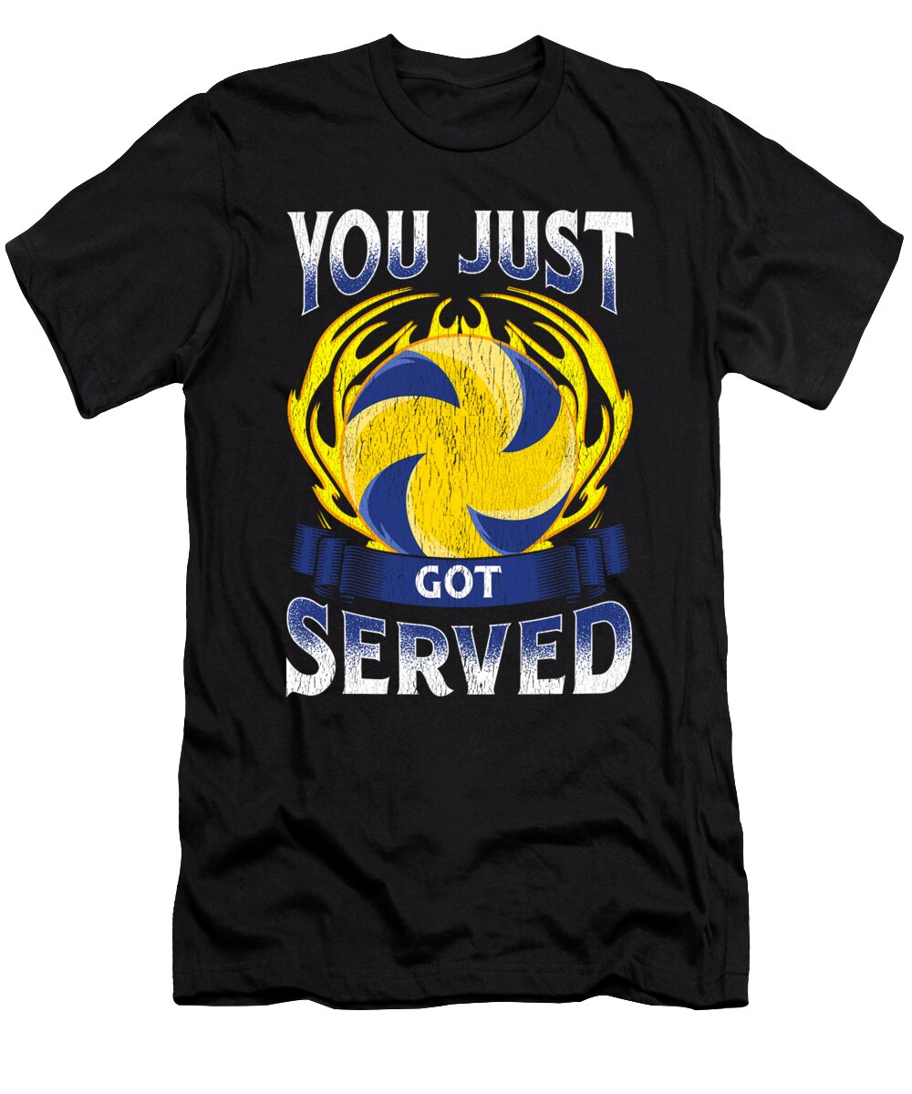 Funny You Just Got Served Volleyball Serve Pun the Perfect Presents T-Shirt