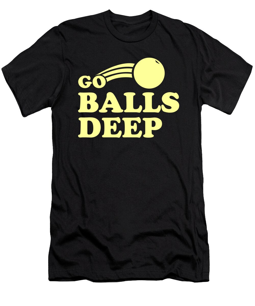Go Balls Deep Flippin Sweet Gear T-Shirt