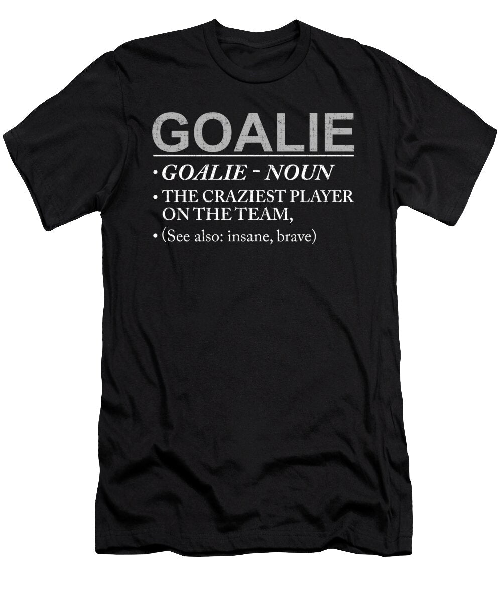 Goalie Craziest Player on Team Brave Insane Kanig Designs T-Shirt