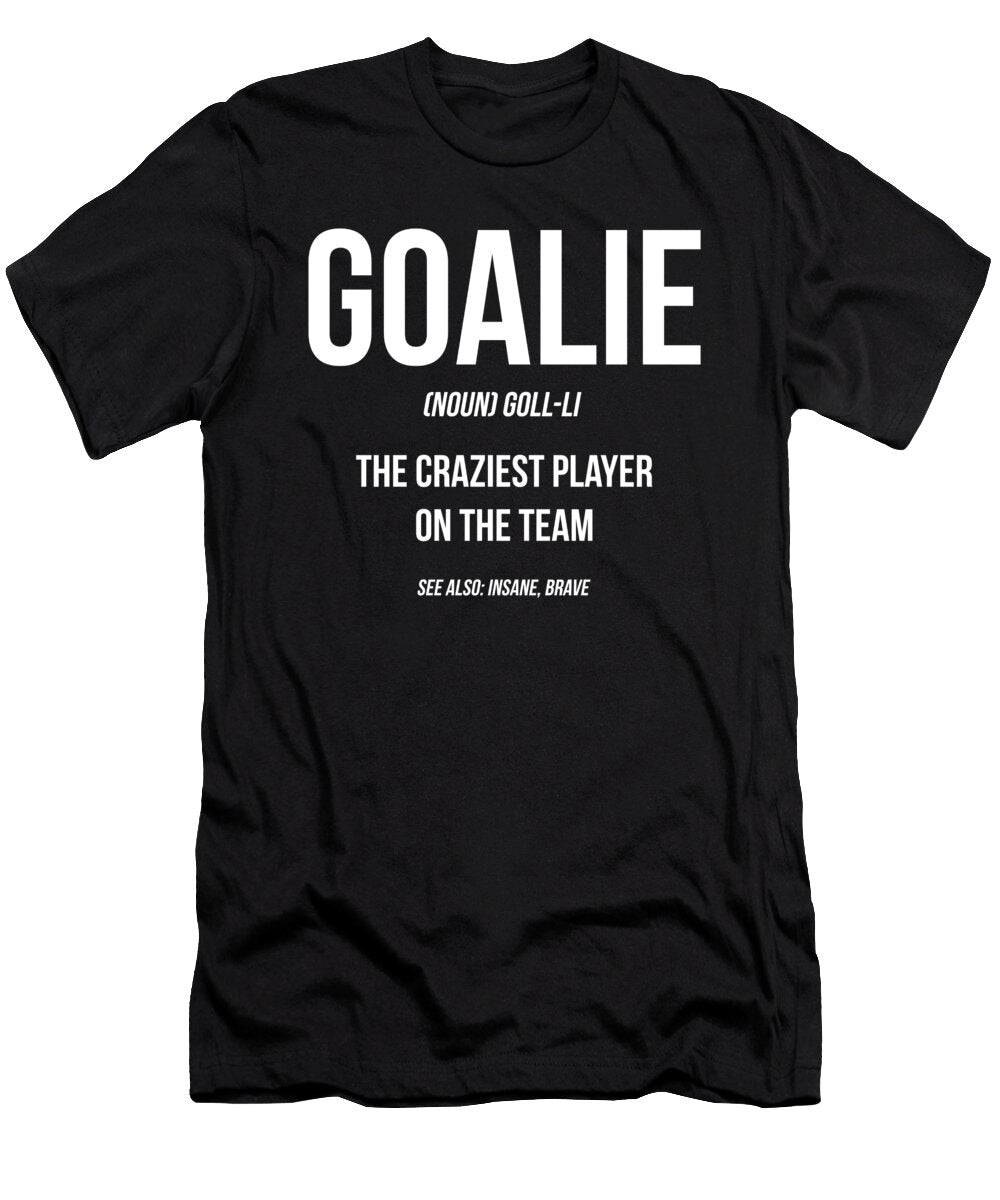 Goalie Gear Goalkeeper Definition Funny Soccer Hockey Design Noirty Designs T-Shirt
