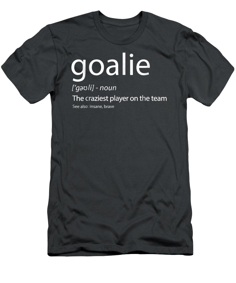 Goalie Gear Goalkeeper Definition Occer Hockey Thea Eiliyah T-Shirt