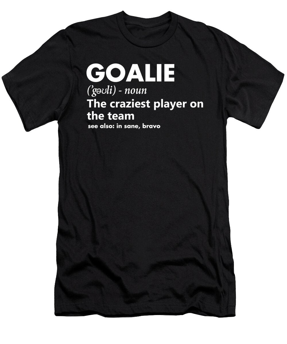 Goalie Goalkeeper Definition Soccer Hockey Eboni Dabila T-Shirt