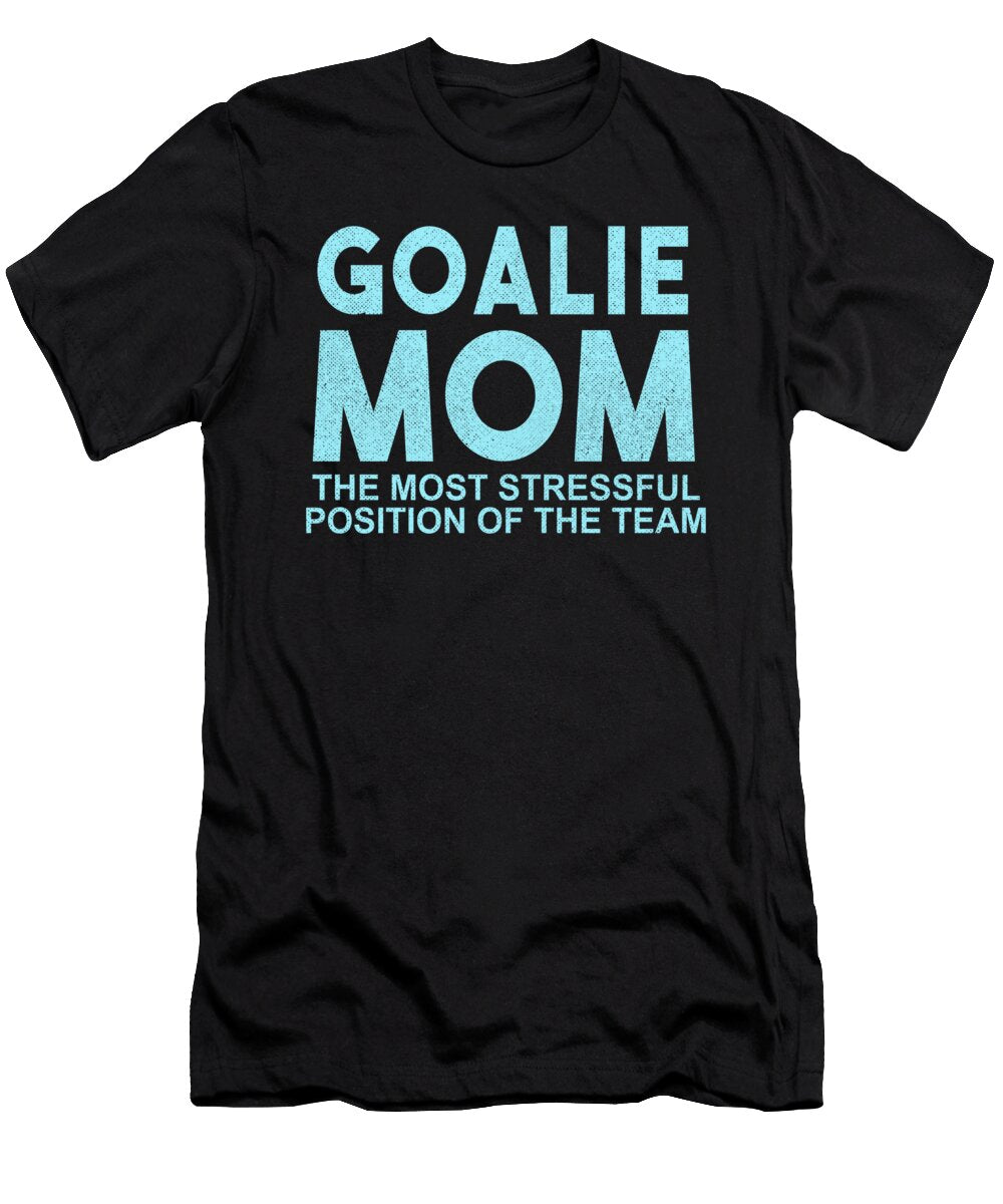 Goalie Mom the Most Stressful Position of the Team Jacob Zelazny T-Shirt
