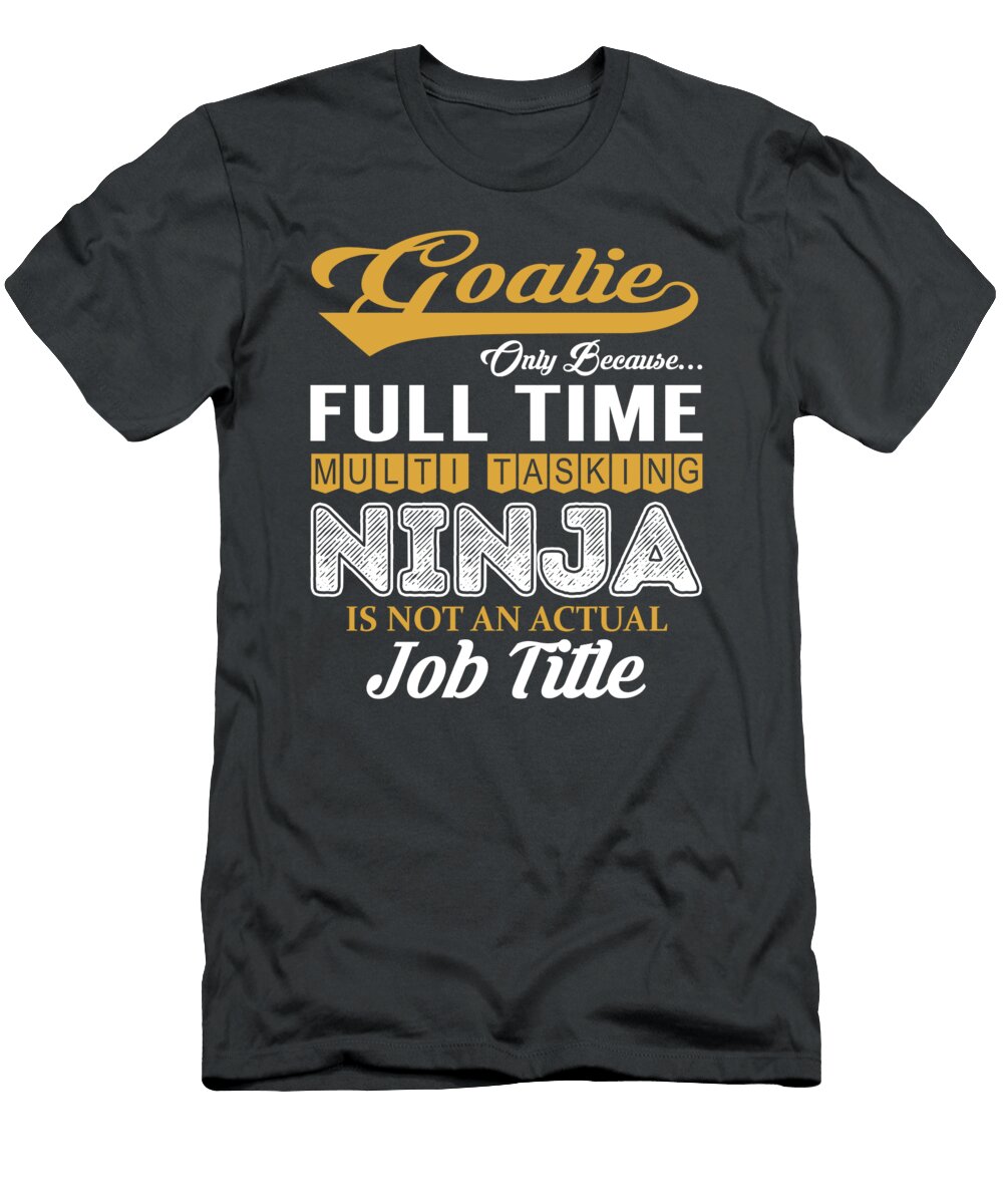 Goalie Multitasking Job T-Shirt