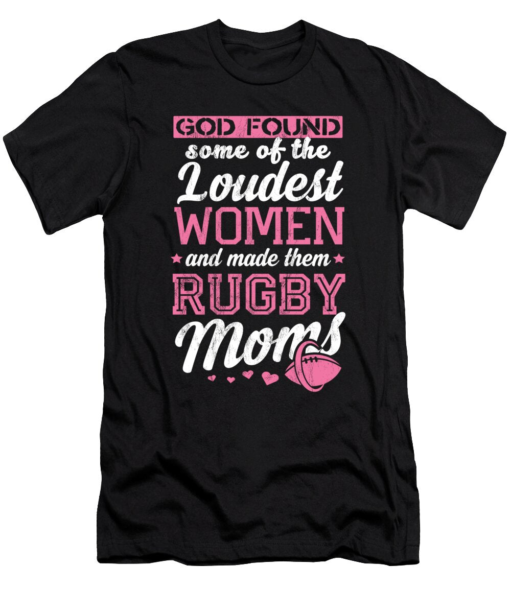 God Found Loudest Women Made Them Rugby Moms Noirty Designs T-Shirt