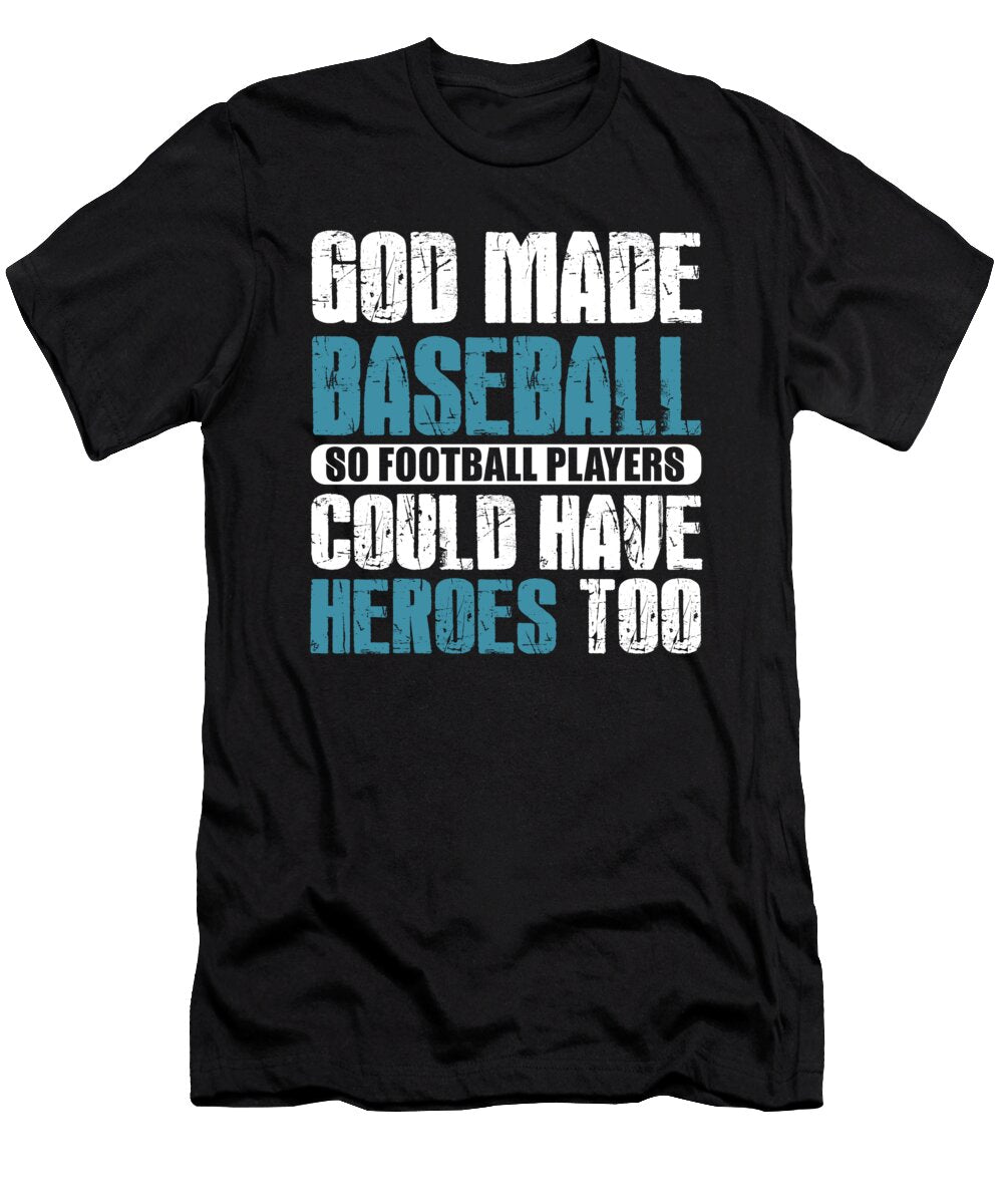 God Made Baseball So Football Players Could Have Heroes Too Jacob Zelazny T-Shirt