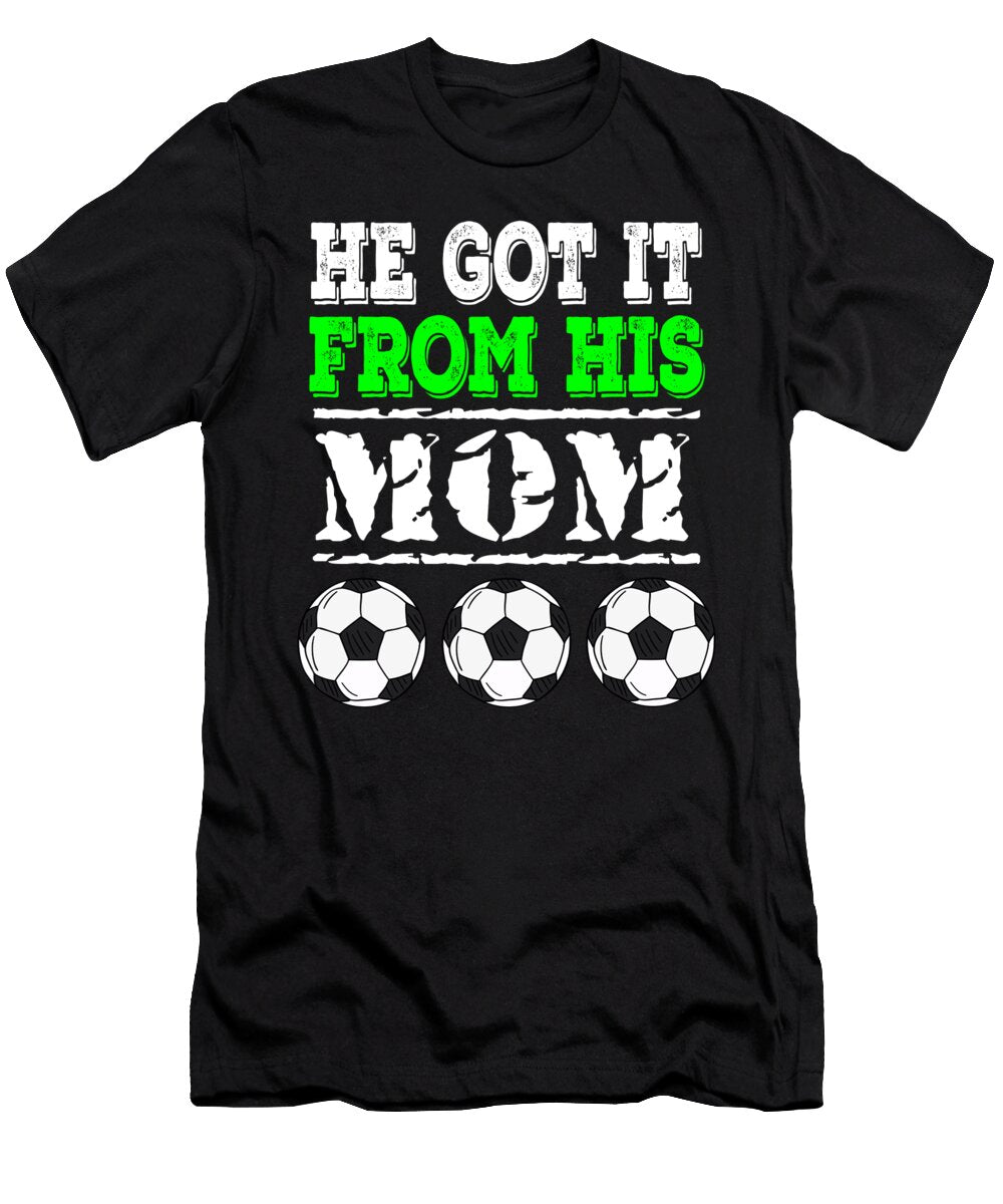 He Got It From His Mom Soccer Honey Shop Art T-Shirt