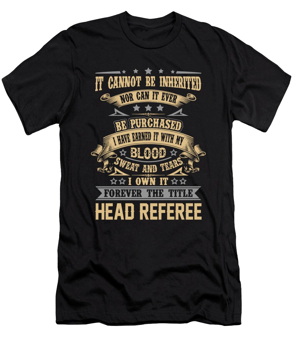 Head Referee Forever the Title Job Gift Item Shi Hu Kang T-Shirt